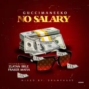 GucciMane Eko - No Salary Ft. Zlatan Ibile X Fraser Mafia
